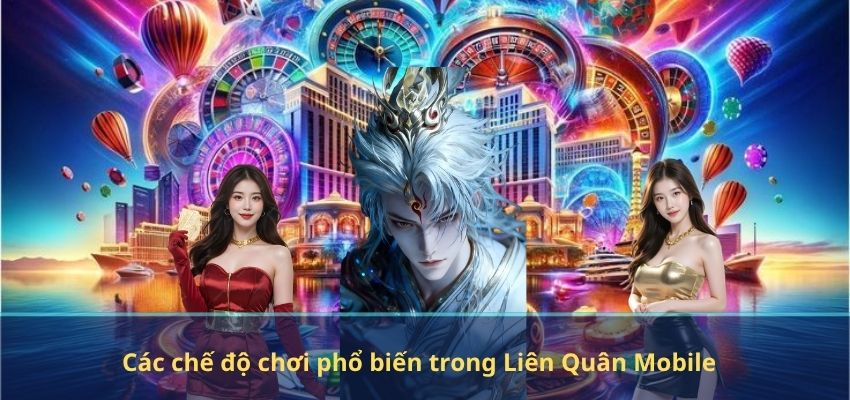 Các chế độ chơi phổ biến trong Liên Quân Mobile