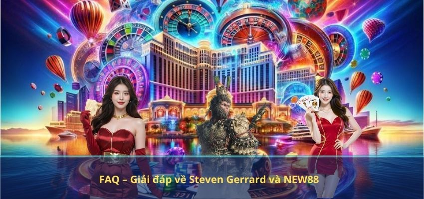 FAQ – Giải đáp về Steven Gerrard và NEW88